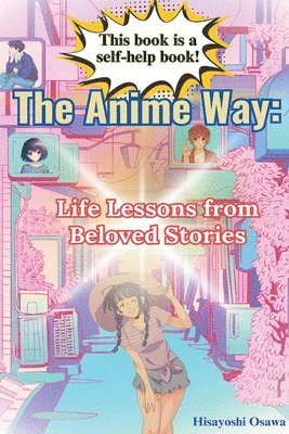 bokomslag The Anime Way: Life Lessons from Beloved Stories