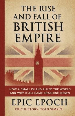 bokomslag Rise and Fall of the British Empire