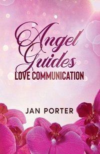 bokomslag Angel Guides, Love Communication