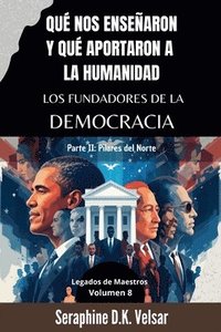 bokomslag Qué nos enseñaron y qué aportaron a la humanidad los Fundadores de la Democracia. Parte II: Pilares del Norte