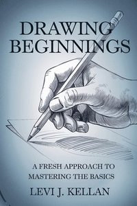 bokomslag Drawing Beginnings: A Fresh Approach to Mastering the Basics