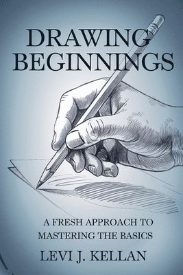 Drawing Beginnings: A Fresh Approach to Mastering the Basics 1