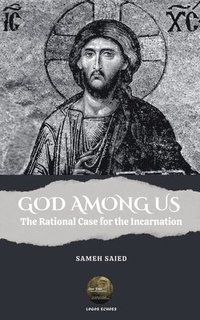 bokomslag GOD AMONG US . The Rational Case for the Incarnation