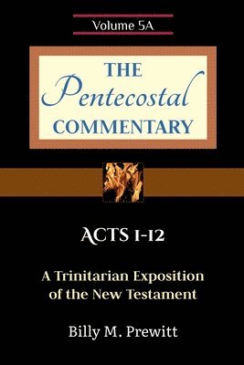 The Pentecostal Commentary: Acts 1-12 1