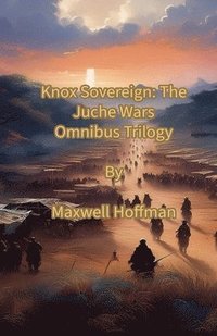 bokomslag Knox Sovereign: The Juche Wars Omnibus Trilogy