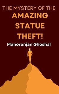 bokomslag The Mystery of the Amazing Statue Theft!