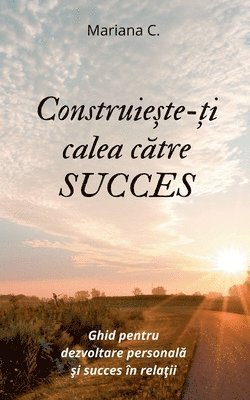 bokomslag Construieste-ti calea catre SUCCES