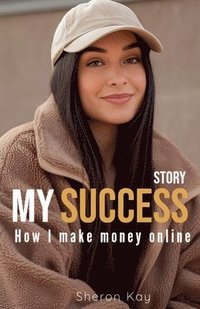 bokomslag My Success Story, How l Make Money Online