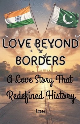 bokomslag LOVE BEYOND BORDERS A Love Story That Redefined History