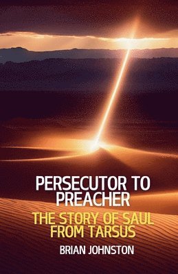 bokomslag Persecutor to Preacher: The Story of Saul from Tarsus