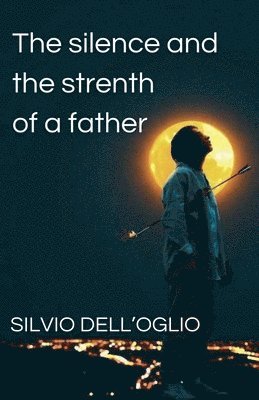 The silence and the strenth of a father 1