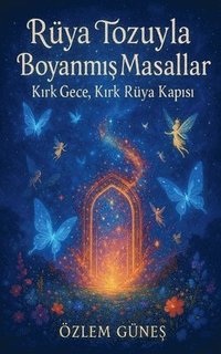 bokomslag Rüya Tozuyla Boyanm?? Masallar - K?rk Gece, K?rk Rüya Kap?s?