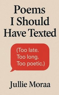 bokomslag Poems I Should Have Texted