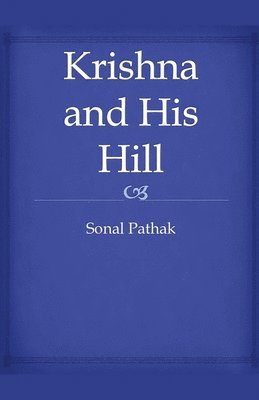 Sonal Pathak - Krishna and His Hill, Häftad