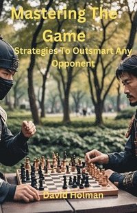 bokomslag Mastering The Game: Strategies to outsmart any opponent