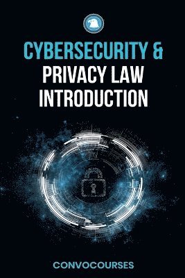Convocourses, ConvoCourses - Cybersecurity and Privacy Law Introduction, Häftad