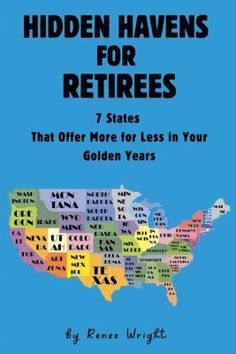 bokomslag Hidden Havens For Retirees: 7 States That Offer More for Less In Your Golden Years