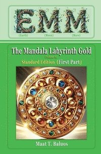 bokomslag EMM (Earth) (Moon) (Mars) The Mandala Labyrinth Gold (Volume-A) Standard Edition (First Part)