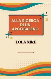 bokomslag Alla Ricerca Di Un Arcobaleno