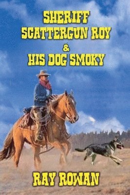 bokomslag Sheriff Scattergun Roy and His Dog Smoky