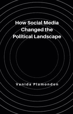 bokomslag How Social Media Changed the Political Landscape