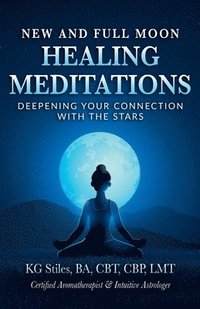 bokomslag New and Full Moon Healing Meditations Deepening Your Connection with the Stars