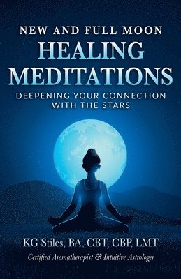 bokomslag New and Full Moon Healing Meditations Deepening Your Connection with the Stars
