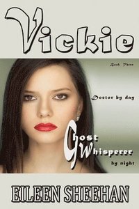 bokomslag Vickie: Doctor by Day. Ghost Whisperer by Night (Book 3 of the Vickie Adventure Series)