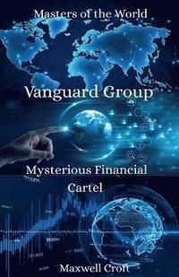 bokomslag Vanguard Group Mysterious Financial Cartel Masters of the World