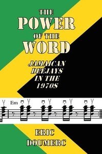 bokomslag The Power Of The Word: Jamaican Deejays in the 1970s