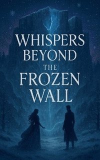bokomslag Whispers Beyond the Frozen Wall
