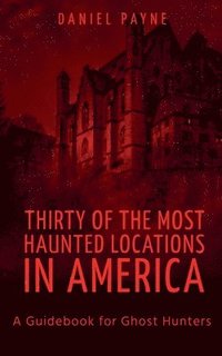 bokomslag Thirty of the Most Haunted Locations in America