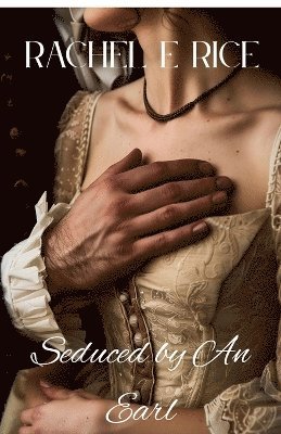 Rachel E Rice - Seduced By An Earl, Häftad