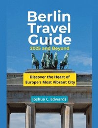 bokomslag Berlin Travel Guide 2025 and Beyond