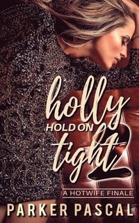 bokomslag Holly Hold On Tight 2: A Hotwife Finale
