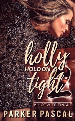 bokomslag Holly Hold On Tight 2: A Hotwife Finale