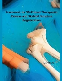 bokomslag Framework for 3D-Printed Therapeutic Release and Skeletal Structure Regeneration