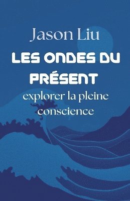 bokomslag Les ondes du présent, explorer la pleine conscience