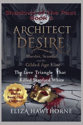 bokomslag Architect of Desire: Murder, Scandal, and the Gilded Age Elite: The Love Triangle That Killed Stanford White