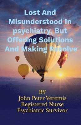 Lost and Misunderstood in Psychiatry, but Offering Solutions and Making Resolve 1