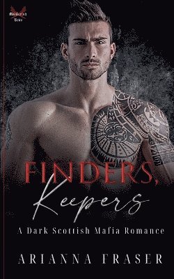 Arianna Fraser - Finders, Keepers - A Dark Scottish Mafia Romance, Häftad