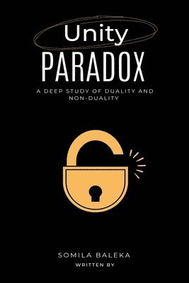 bokomslag Unity Paradox: A Deep Study of Duality and Non-Duality