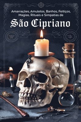 Amarrações, Amuletos, Banhos, Feitiços, Magias, Rituais e Simpatias de São Cipriano 1