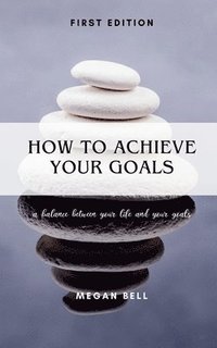 bokomslag How to Achieve Your Goals