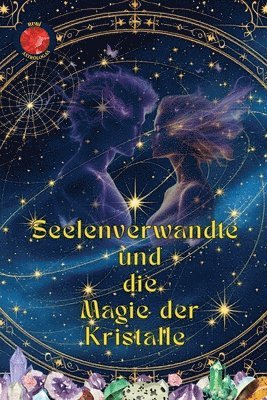 Seelenverwandte und die Magie der Kristalle 1
