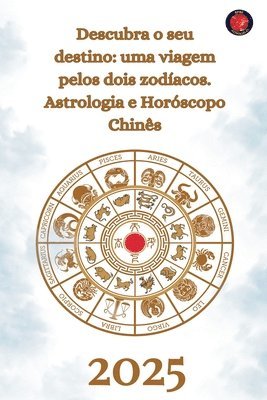 Descubra o seu destino: uma viagem pelos dois zodíacos. Astrologia e Horóscopo chinês 2025 1