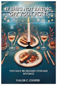 bokomslag If She's Not Eating Off Your Plate - You May be Headed Towards Divorce
