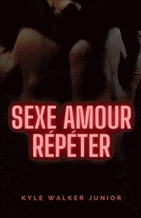 bokomslag Sexe amour répéter