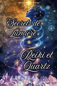 bokomslag Secrets de Lumière Reiki et Quartz