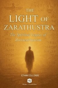 bokomslag Light of Zarathustra - The Spiritual Legacy of Zoroastrianism